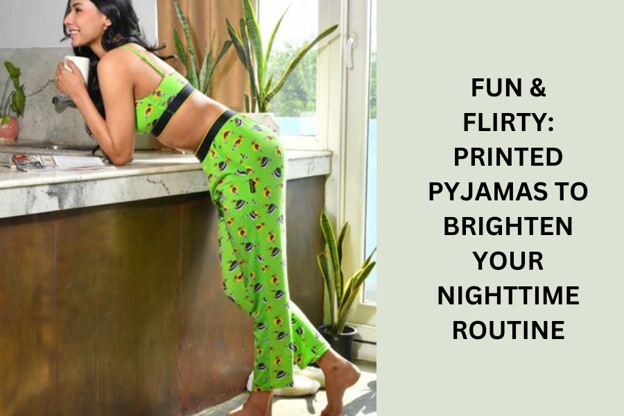 Fun & Flirty: Printed Pyjamas to Brighten Your Nighttime Routine